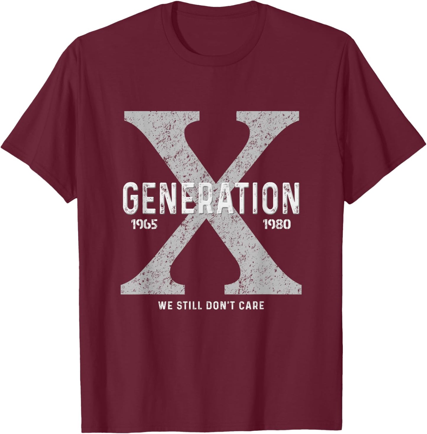 Funny Gen X Humor Generation X We Don't Care T-Shirt - T-Shirt | Maroon
