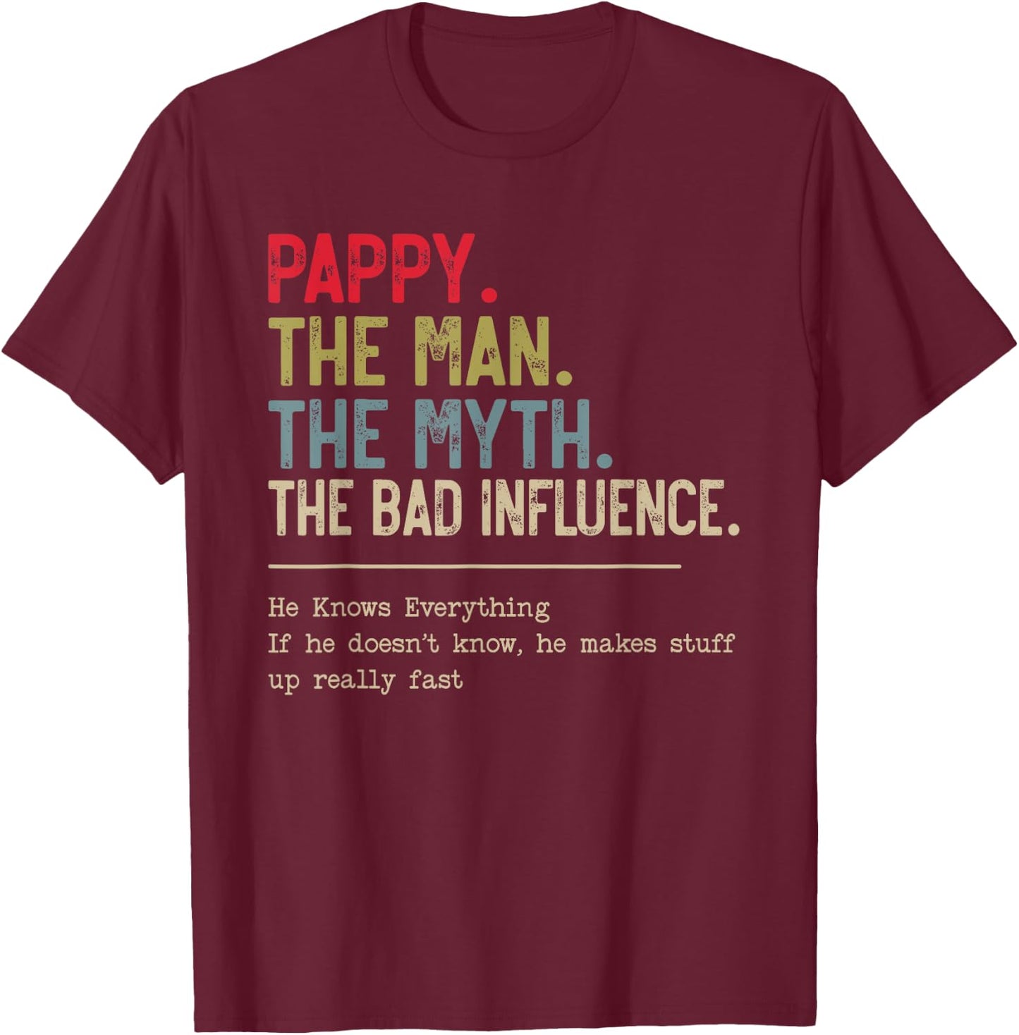 Pappy The Man The Myth The Bad Influence He Knows Everything T-Shirt - T-Shirt | Maroon