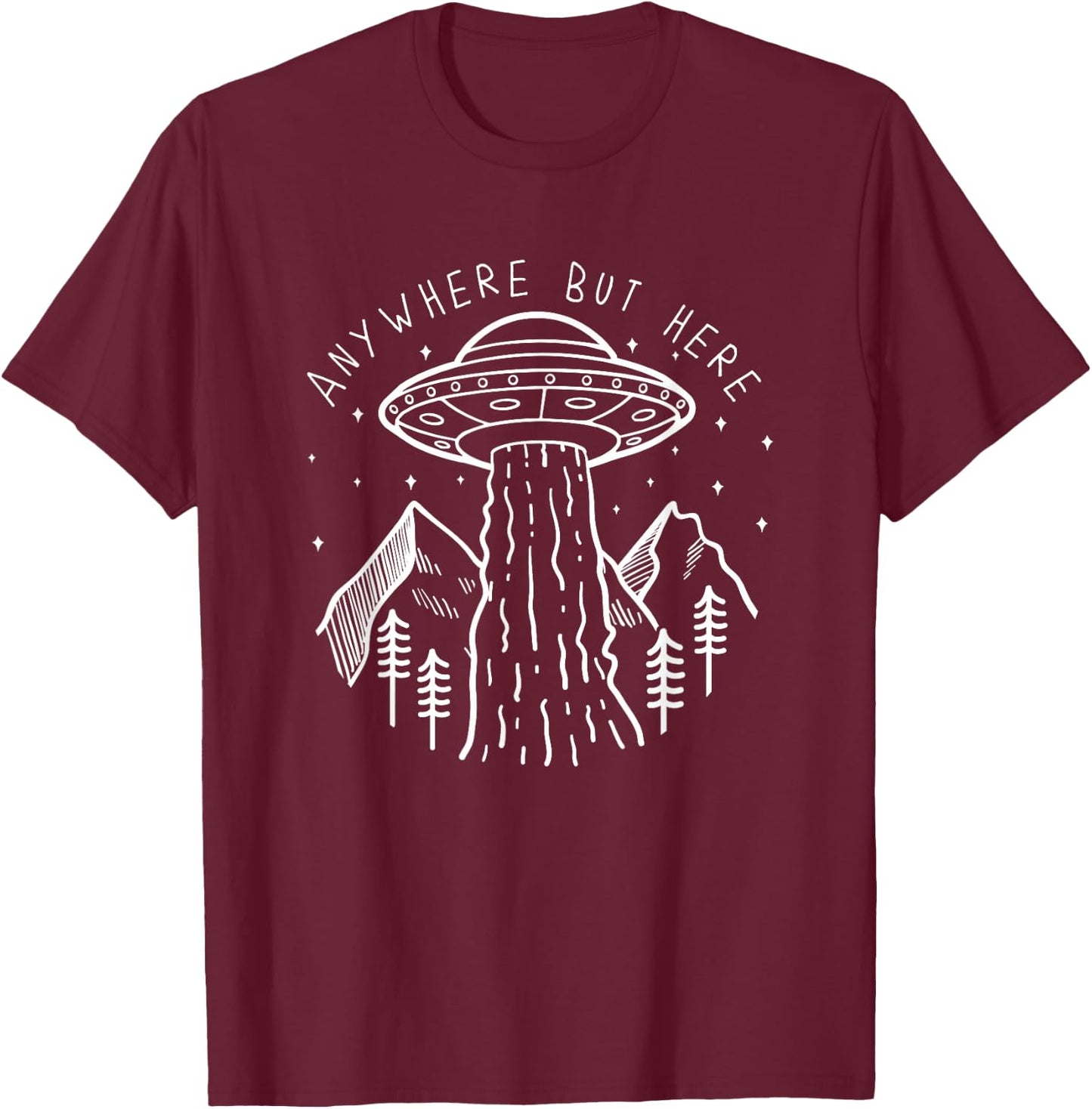 Alien Gifts Men Women Kids UFO Abduction Anywhere But Here T-Shirt - T-Shirt | Maroon