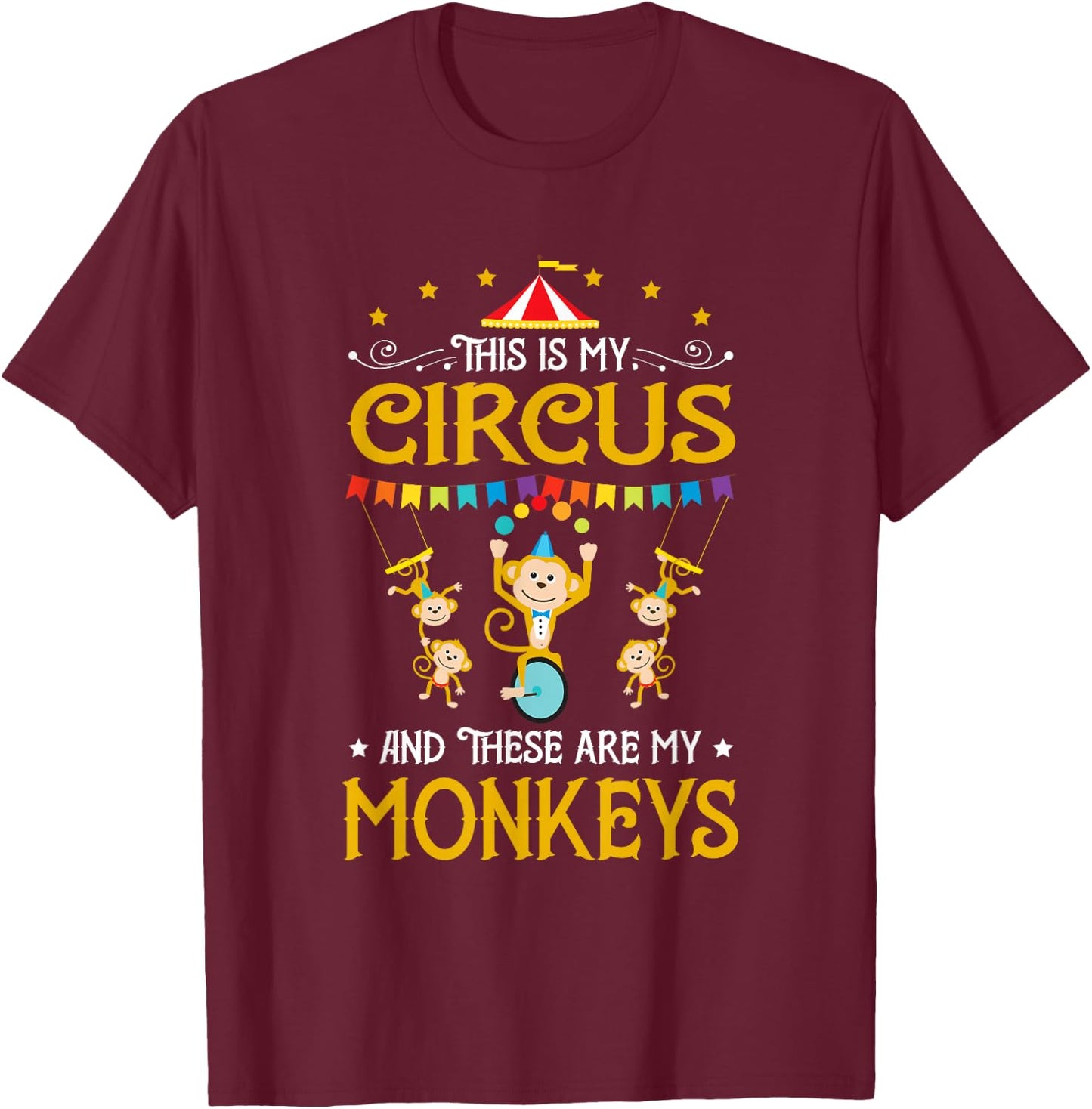 This Is My Circus And These Are My Monkeys Carnival T-Shirt - T-Shirt | Maroon