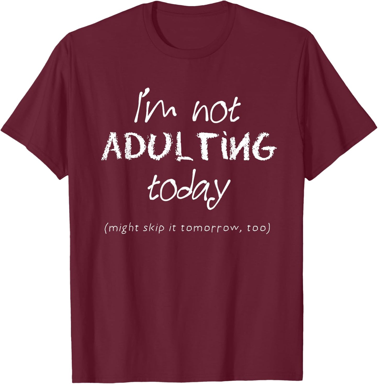 Funny Adulting - I'm Not Adulting Today T-Shirt - T-Shirt | Maroon