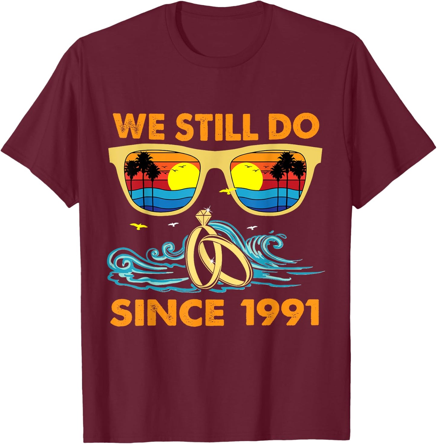 We Still Do Since 1991 Wedding Anniversary Wife Husband T-Shirt - T-Shirt | Maroon