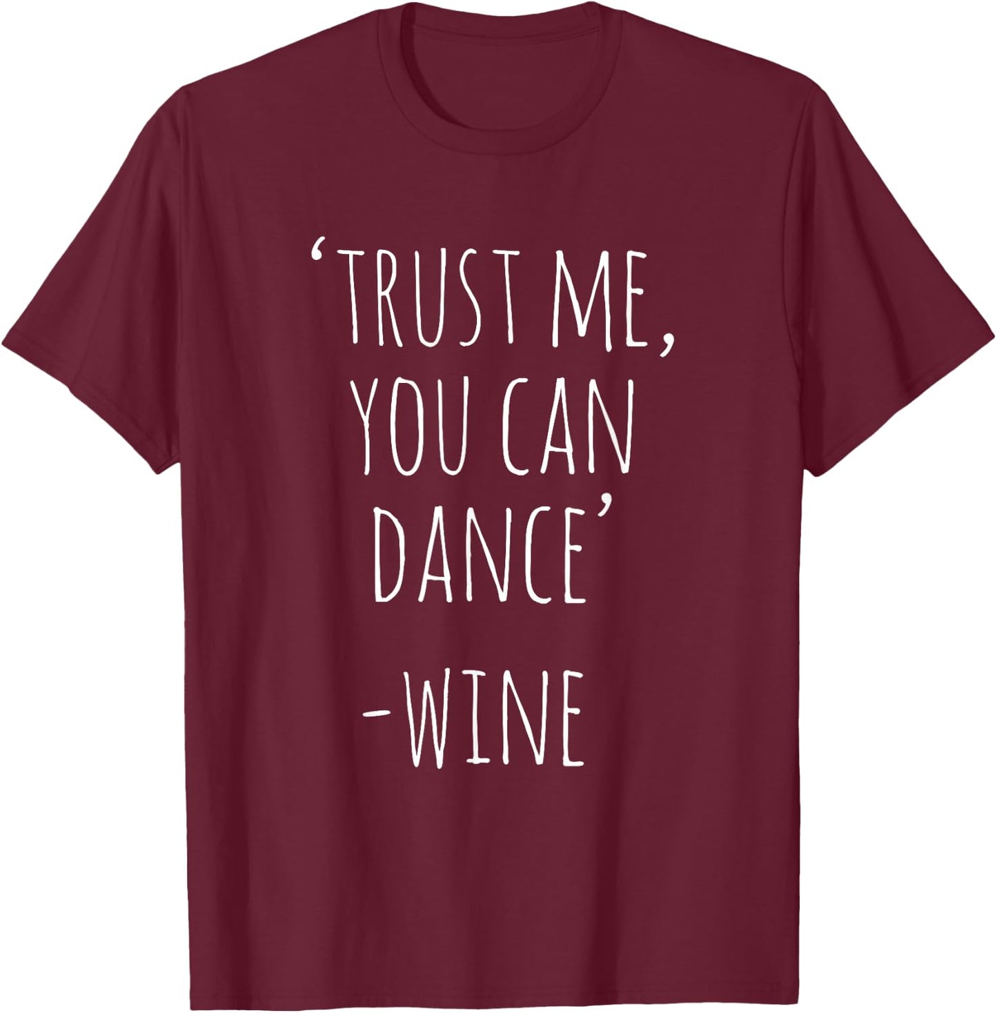 Wine Lover Trust Me You Can Dance Funny Wine Drinker T-Shirt - T-Shirt | Maroon