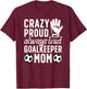 Crazy Proud Soccer Goalkeeper Mom Of A Soccer Goalie Mother T-Shirt - T-Shirt | Maroon