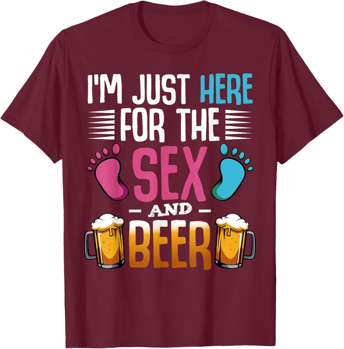 I'm Here Just For The Sex And The Beer Baby Pinkel Party T-Shirt - T-Shirt | Maroon