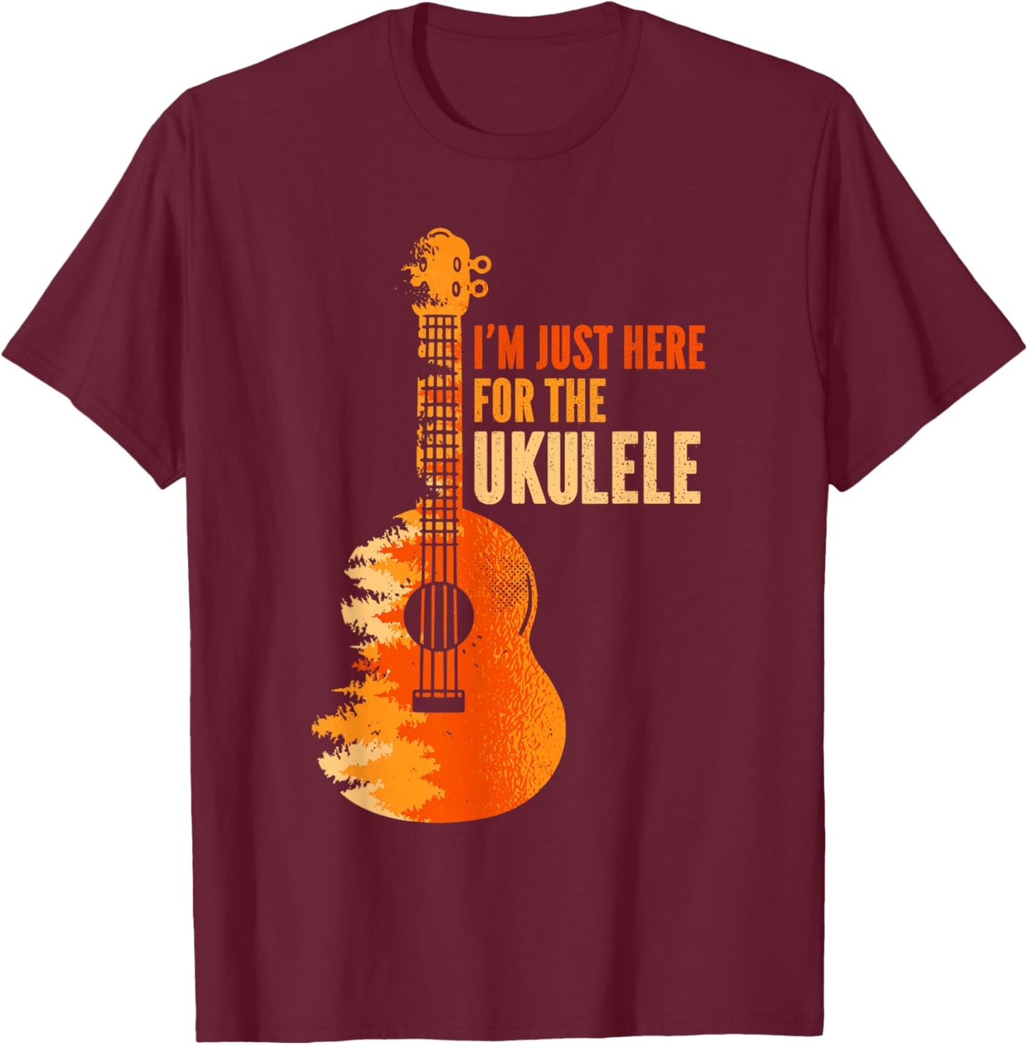 Ukelele I'm Just Here For The Ukulele T-Shirt - T-Shirt | Maroon