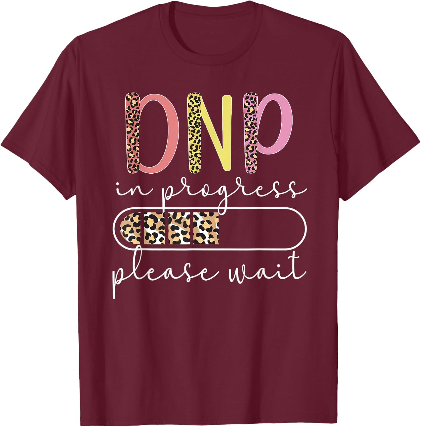 DNP In Progress Doctor Of Nursing Practice To Be T-Shirt - T-Shirt | Maroon