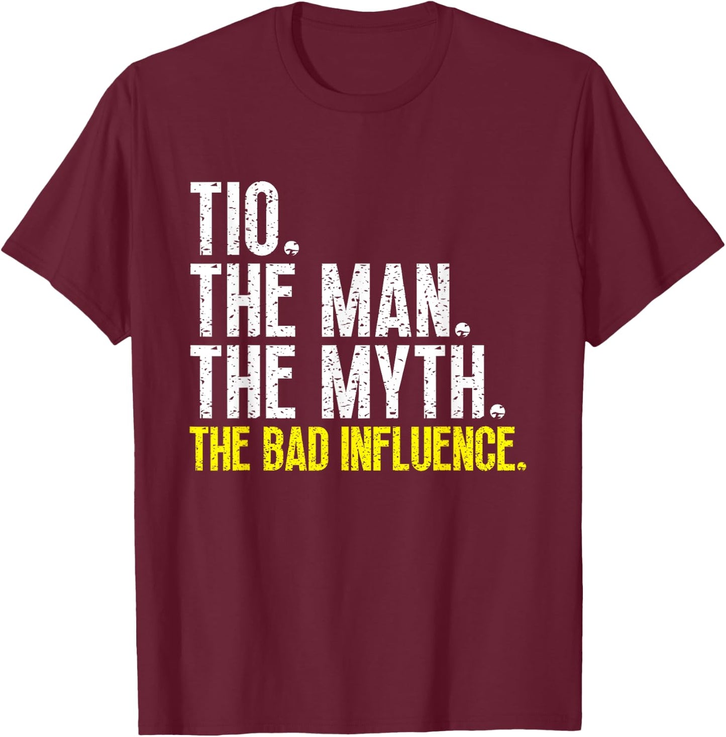 Tio The Man The Myth The Bad Influence Cool Funny T-Shirt - T-Shirt | Maroon