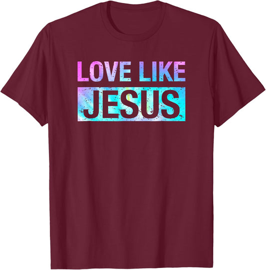 Tie Dye Love Like Jesus T-Shirt - T-Shirt | Maroon