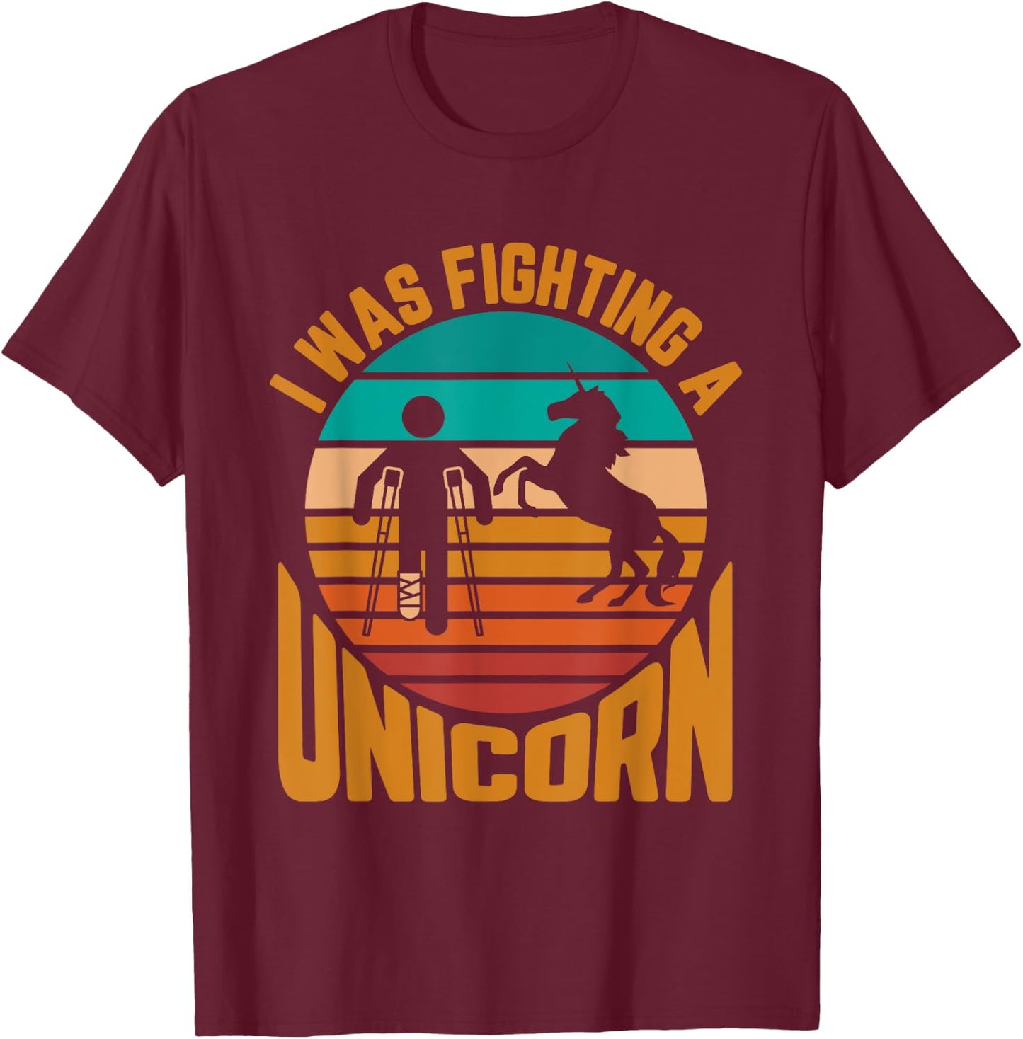 Broken Leg I Was Fighting A Unicorn T-Shirt - T-Shirt | Maroon