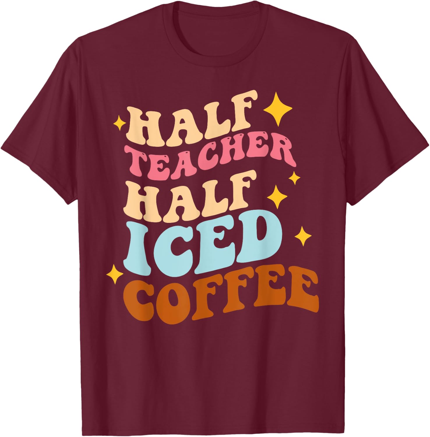 Half Teacher Half Iced Coffee Teacher Iced Coffee Teach Women T-Shirt - T-Shirt | Maroon