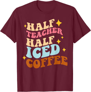 Half Teacher Half Iced Coffee Teacher Iced Coffee Teach Women T-Shirt - T-Shirt | Maroon
