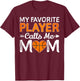 My Favorite Player Calls Me Mom Basketball Lover Women Mom T-Shirt - T-Shirt | Maroon