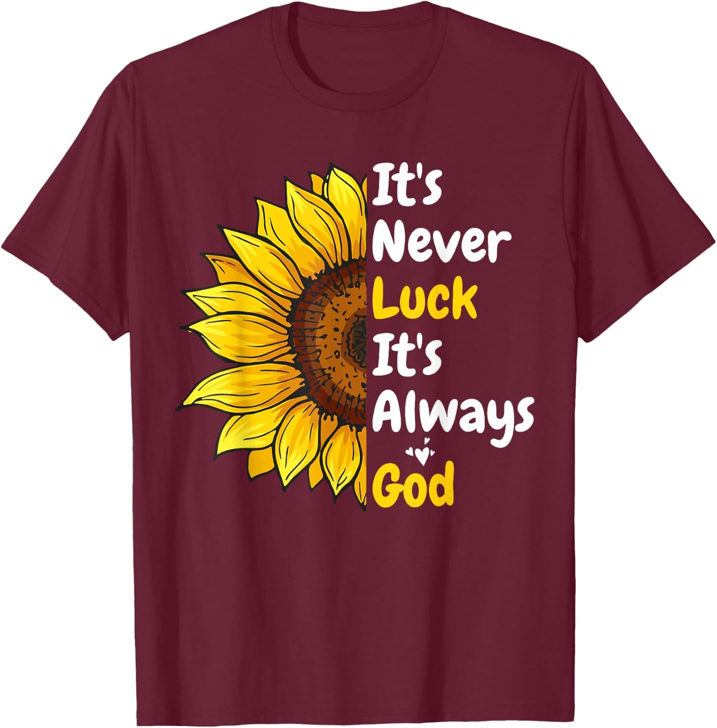 It's Never Luck It's Always God T-Shirt - T-Shirt | Maroon