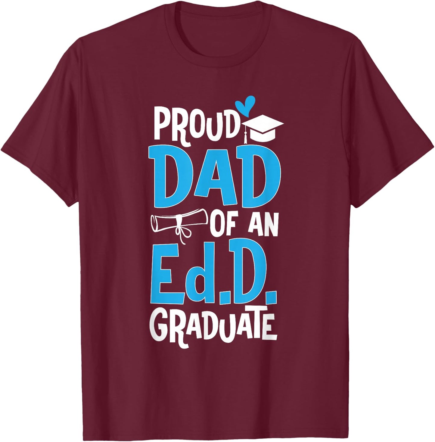 Doctor of Education Proud Dad Of An Ed.D. Graduate T-Shirt - T-Shirt | Maroon