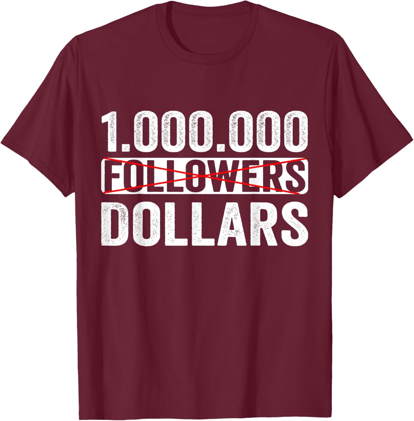 1000000 No Followers Dollars T-Shirt - T-Shirt | Maroon