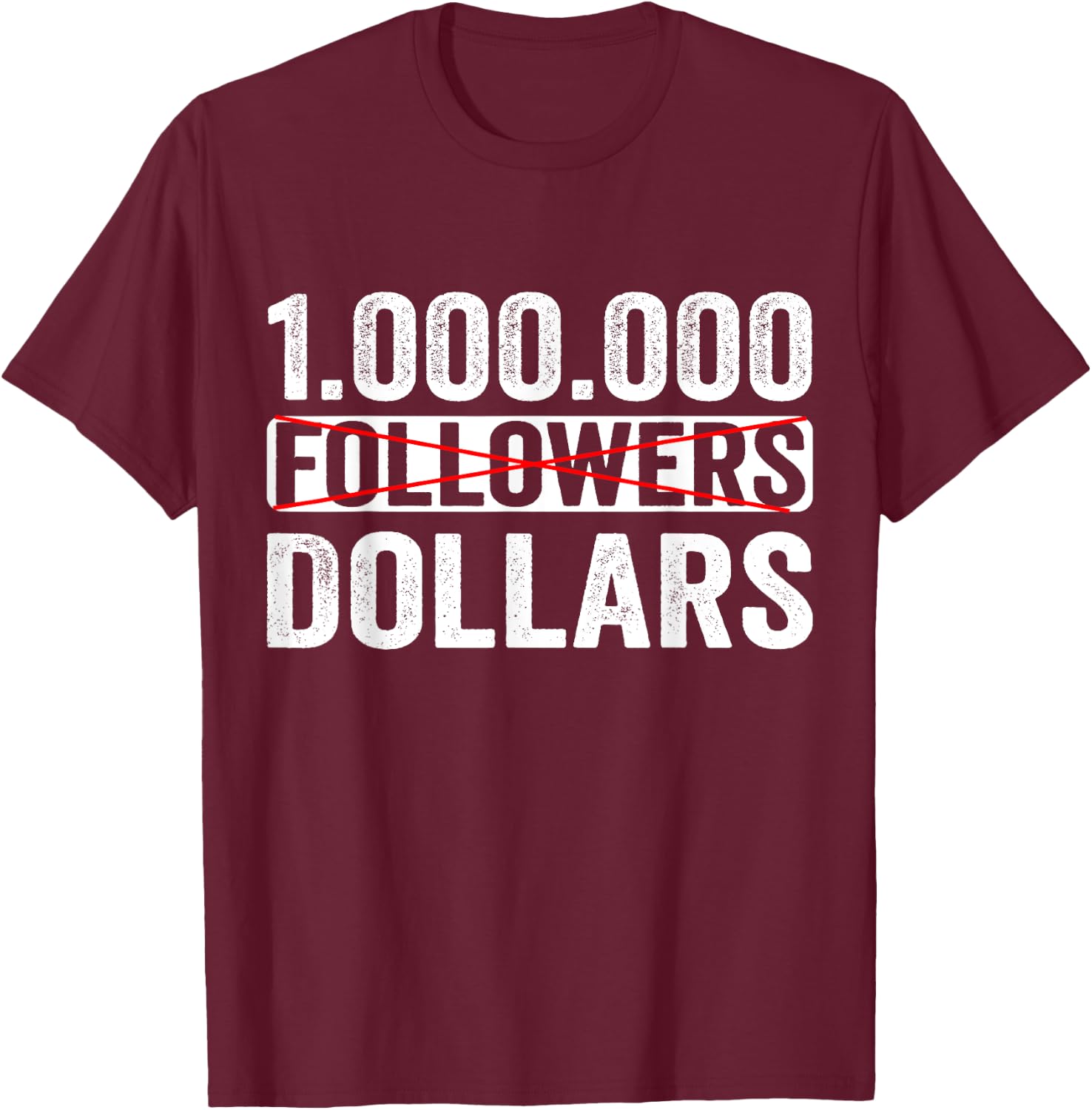 1000000 No Followers Dollars T-Shirt - T-Shirt | Maroon