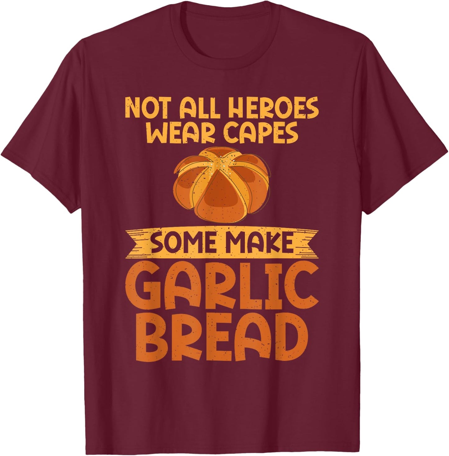 Not all Heroes wear Capes some make Garlic Bread T-Shirt - T-Shirt | Maroon