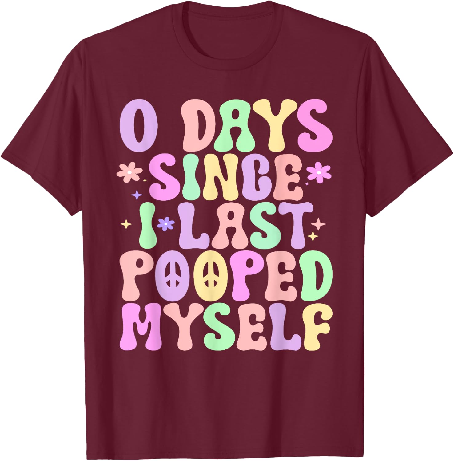 0 Days Since I Last Pooped Myself Funny Adult Humor Meme T-Shirt - T-Shirt | Maroon