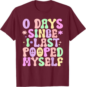 0 Days Since I Last Pooped Myself Funny Adult Humor Meme T-Shirt - T-Shirt | Maroon