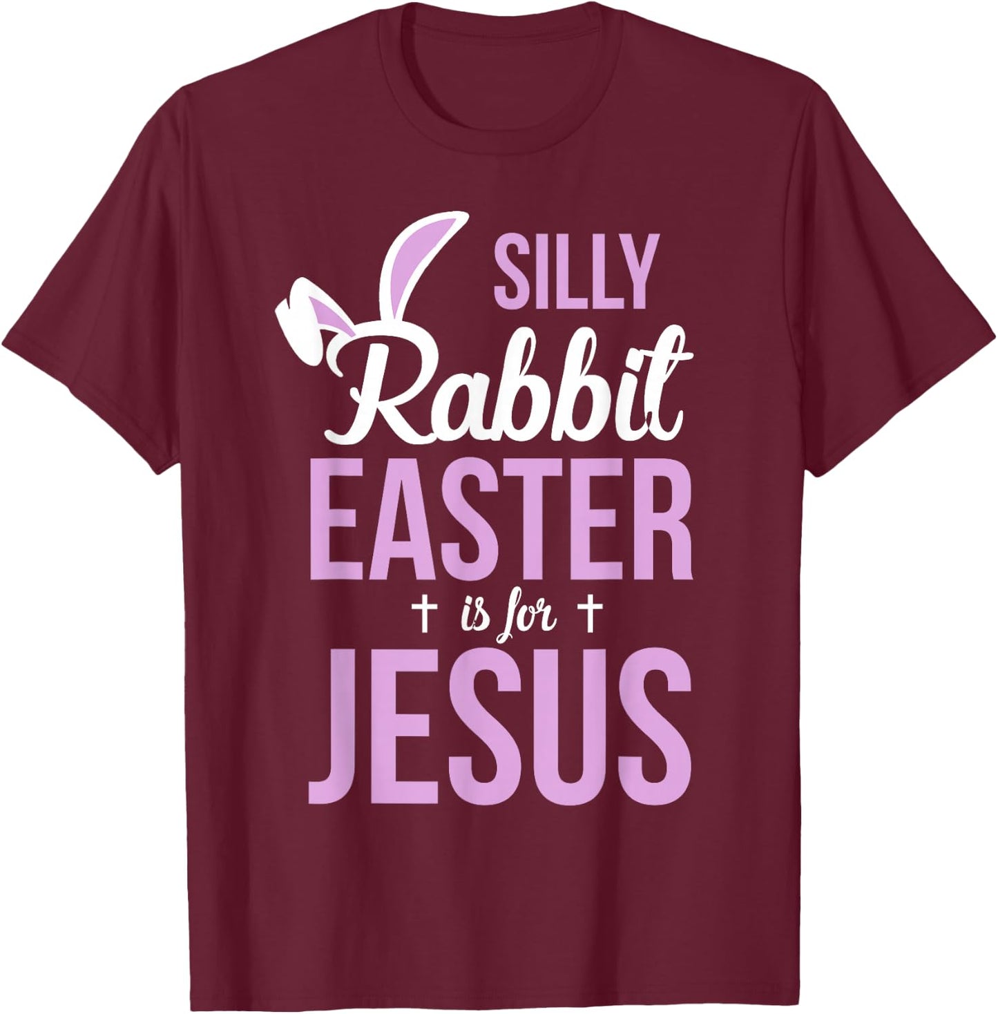 Silly Rabbit Easter Is For Jesus Easter T-Shirt - T-Shirt | Maroon