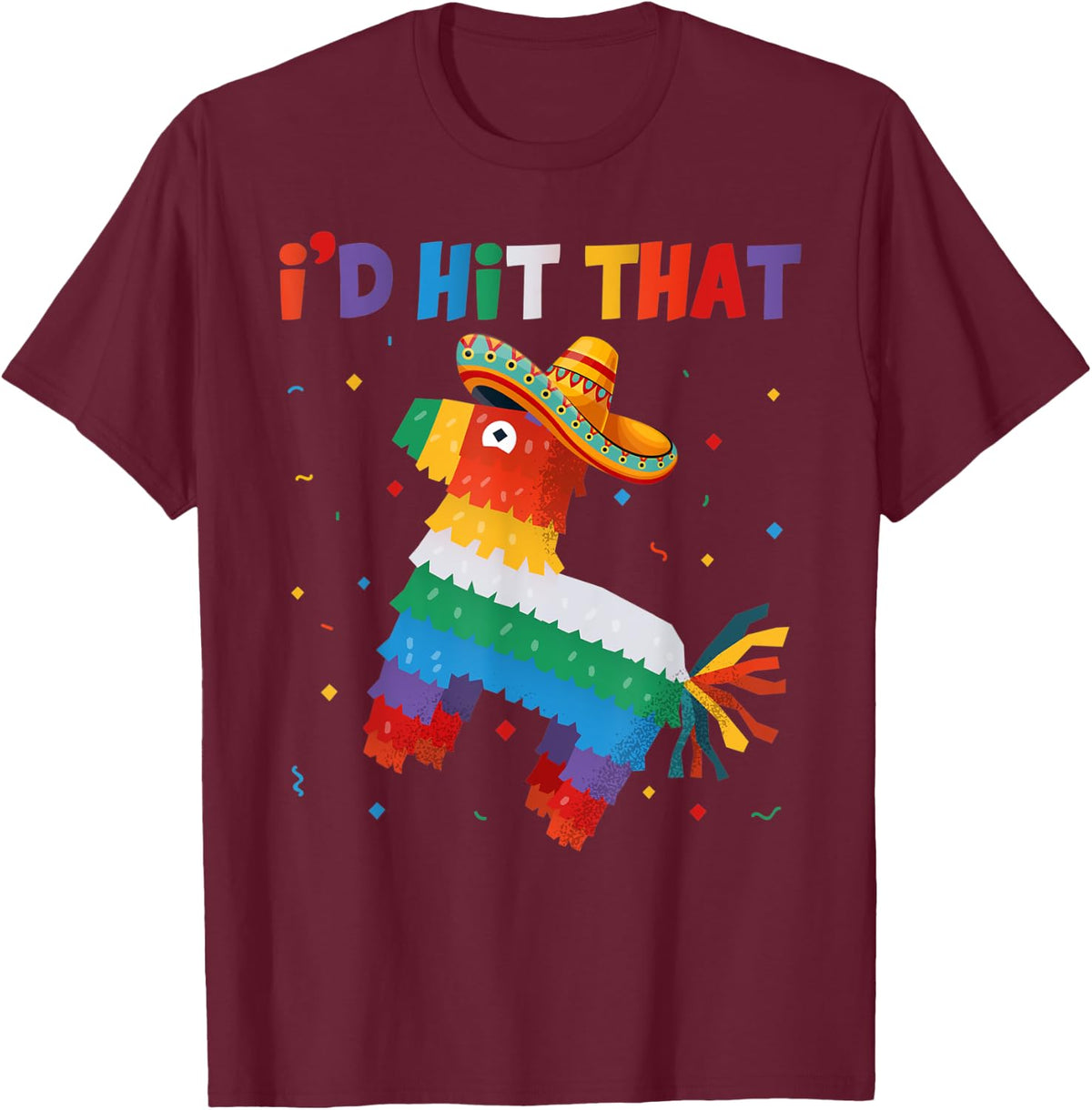 I'd Tap That Pinata - Funny Cinco de Mayo Party T-Shirt - T-Shirt | Maroon
