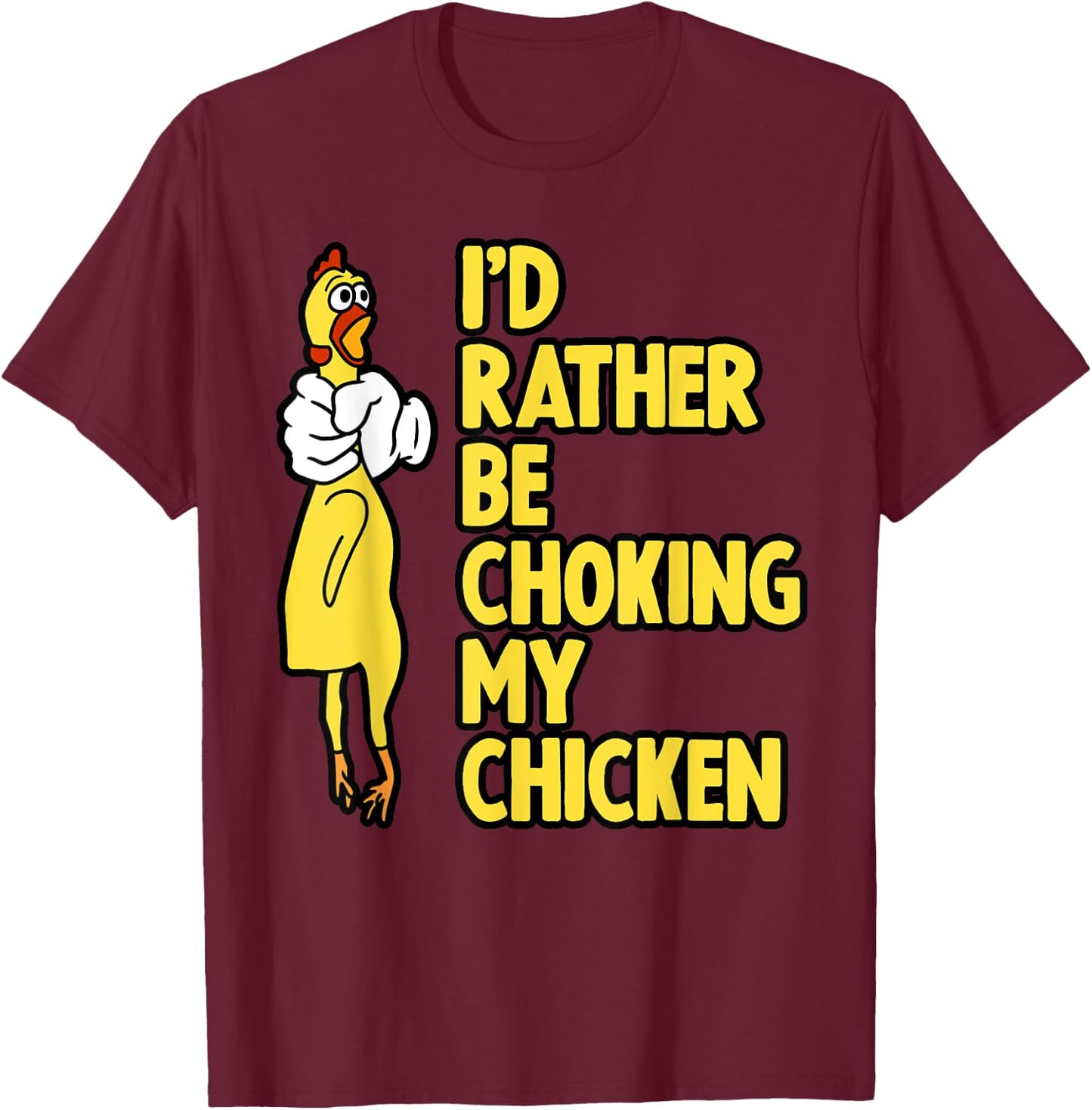 I'd Rather Be Choking My Chicken Screaming Rubber Chicken T-Shirt - T-Shirt | Maroon