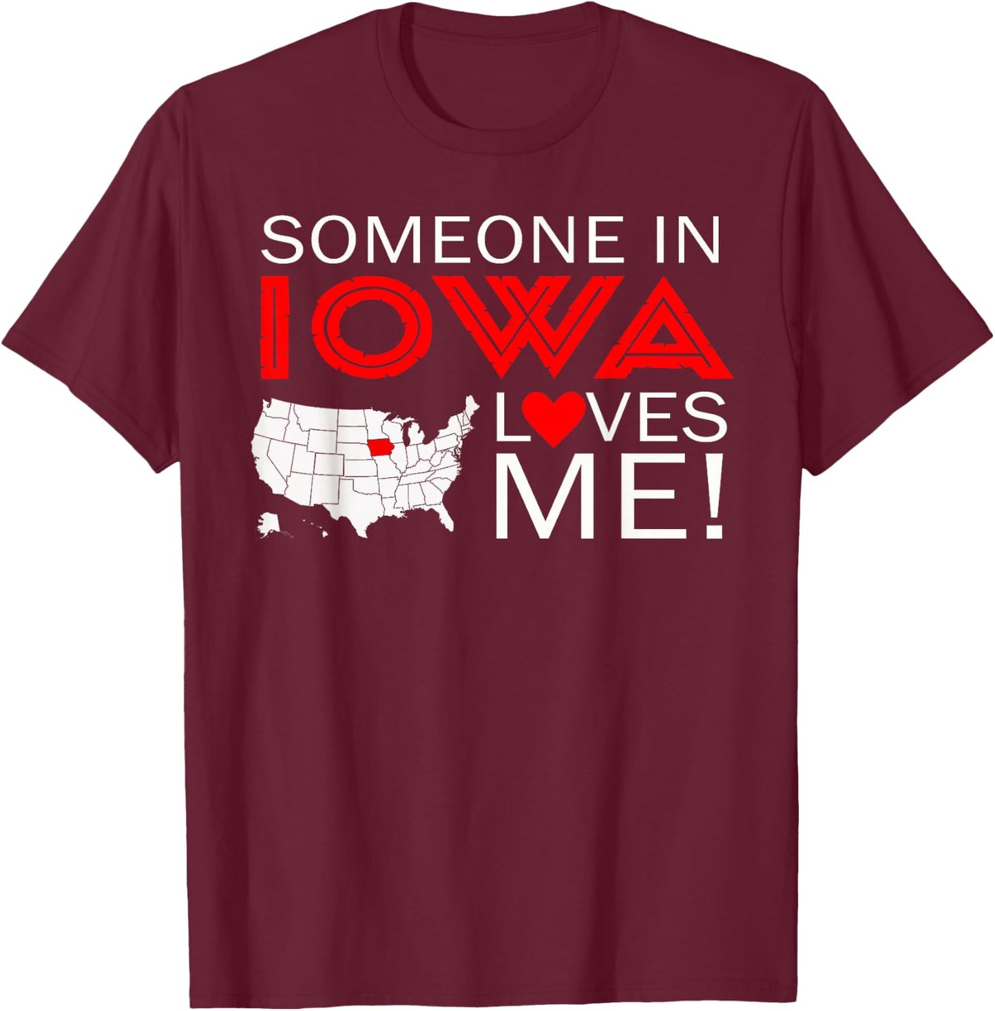 Someone In Iowa Loves Me T-Shirt - T-Shirt | Maroon
