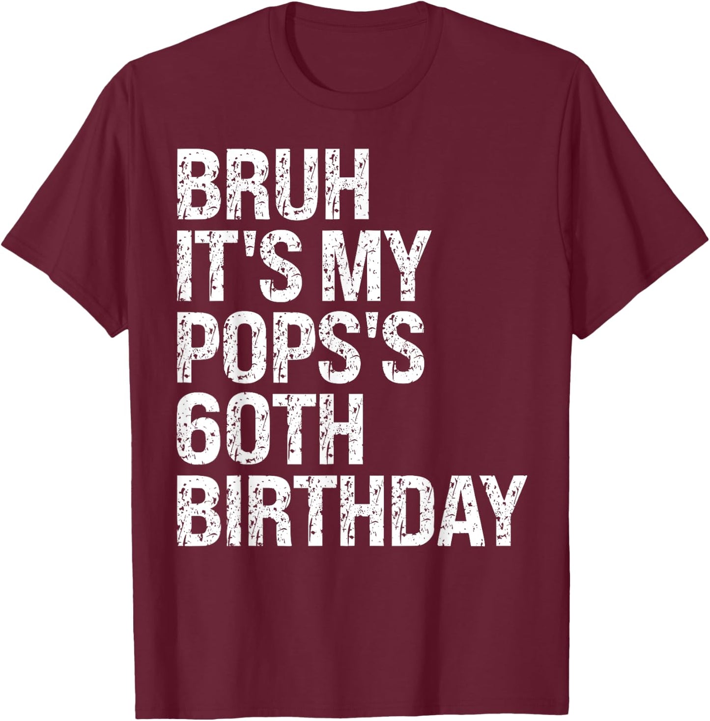 Bruh It's My Pops's 60th Birthday Bro King Happy Crown Funny T-Shirt - T-Shirt | Maroon