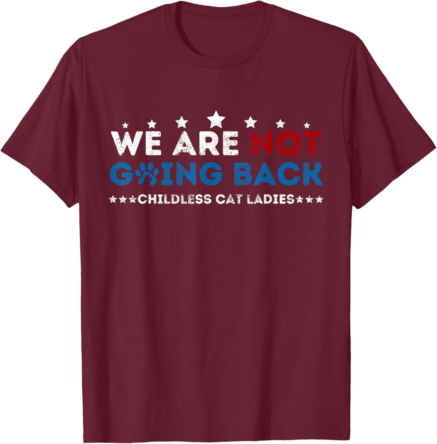We Are not going back Childless Cat Ladies T-Shirt - T-Shirt | Maroon