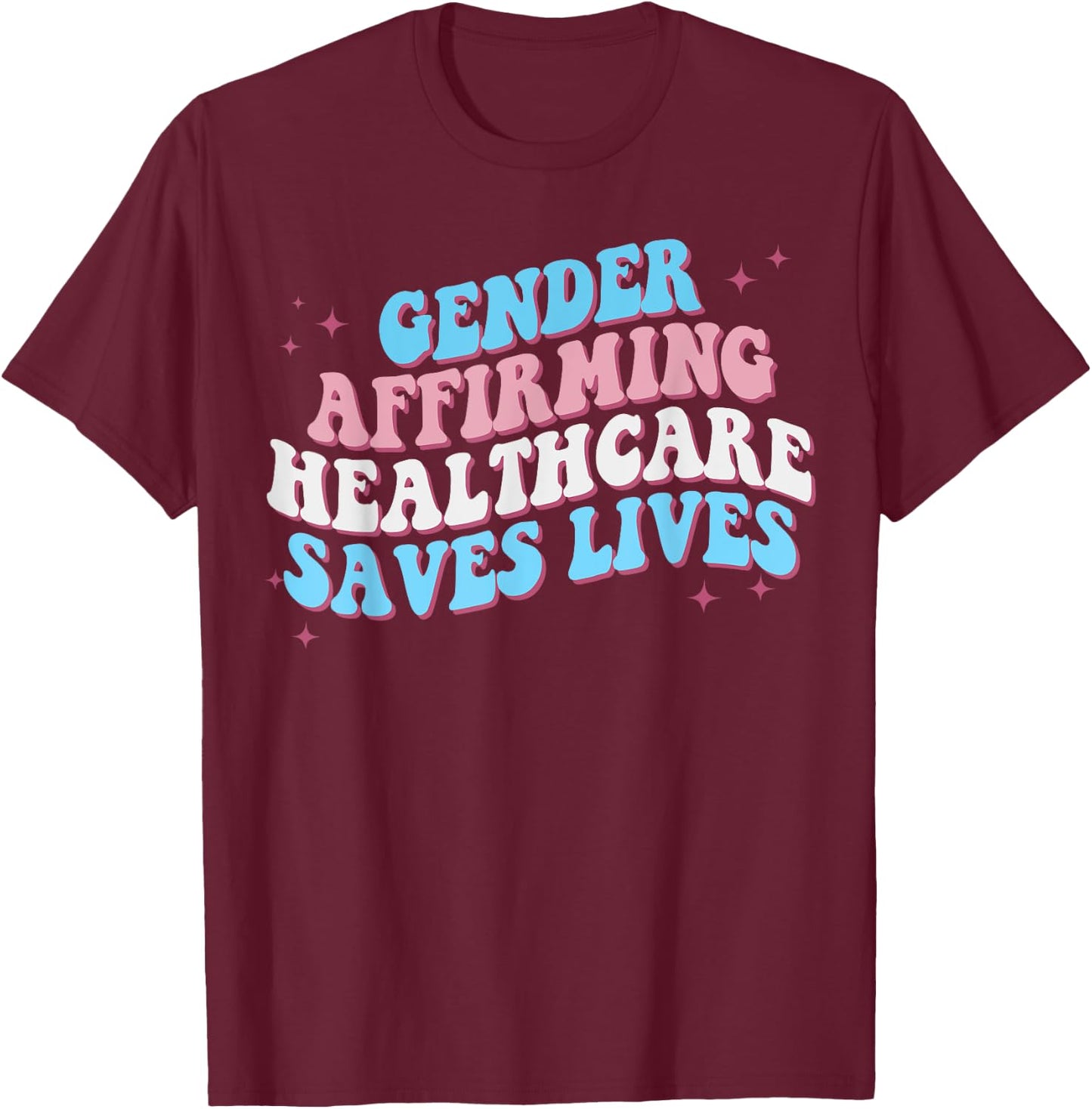 Groovy Gender Affirming Healthcare Save Lives Pride T-Shirt - T-Shirt | Maroon