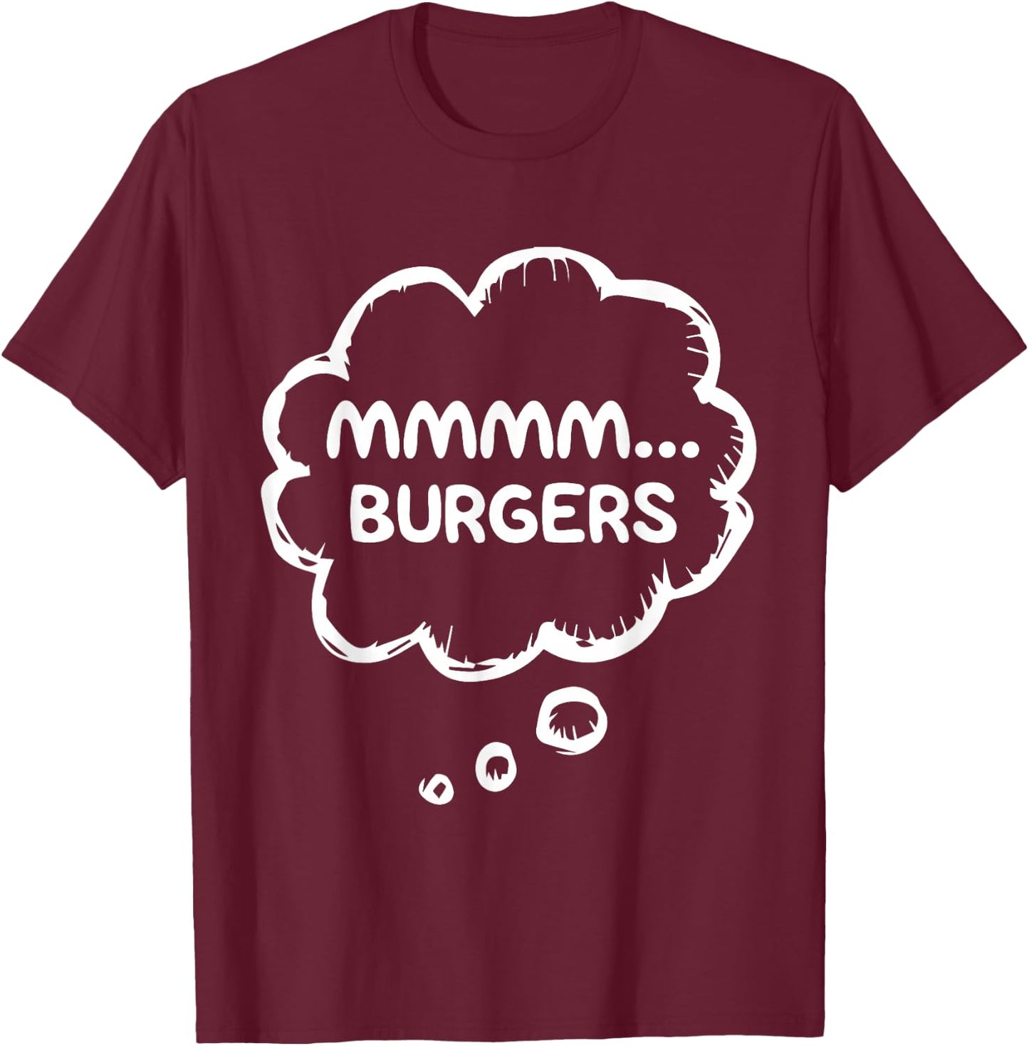 Mmmmm... Burgers Funny Food BBQ Cookout Humor Meat Lover T-Shirt - T-Shirt | Maroon