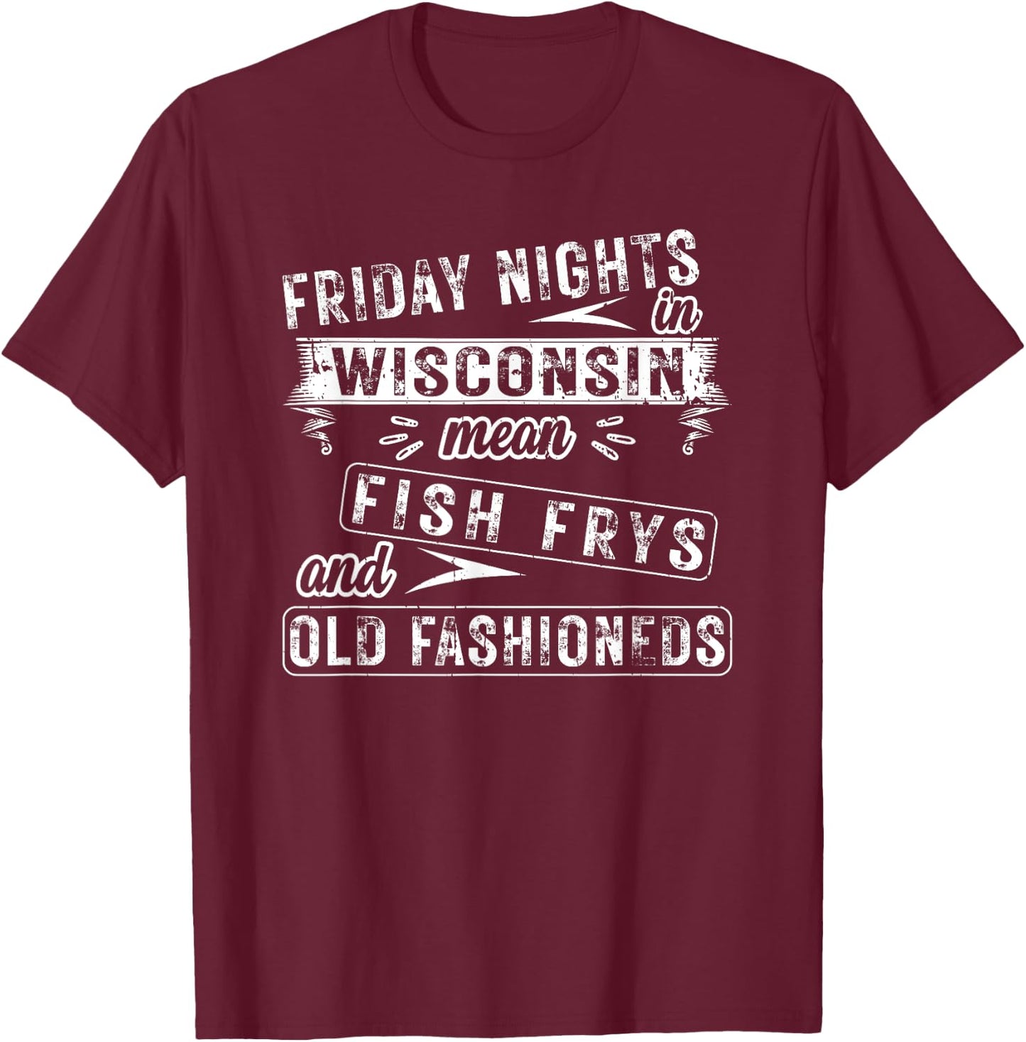 Friday Nights In Wisconsin Fish Frys And Old Fashioneds T-Shirt - T-Shirt | Maroon