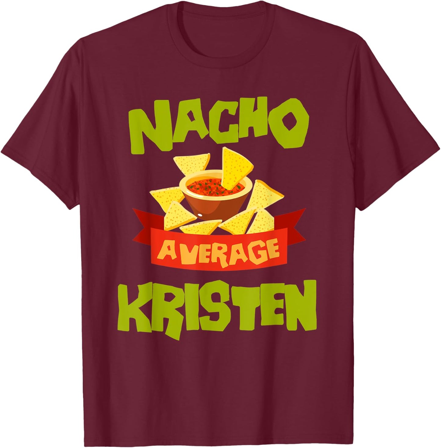 NACHO AVERAGE KRISTEN Funny Birthday Personalized Name Gift T-Shirt - T-Shirt | Maroon