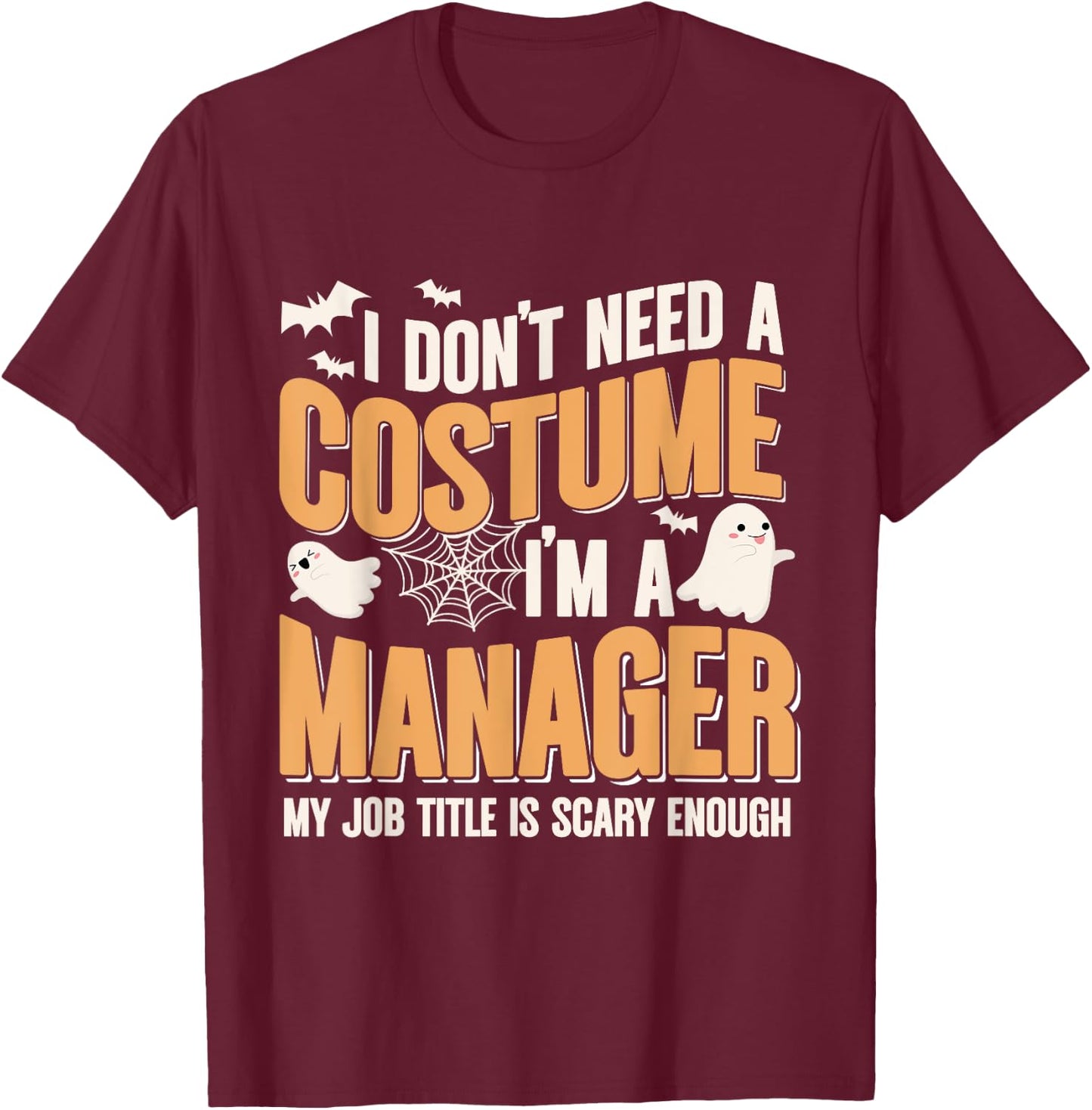 I Don't Need A Costume I'm a Manager Funny Halloween T-Shirt - T-Shirt | Maroon