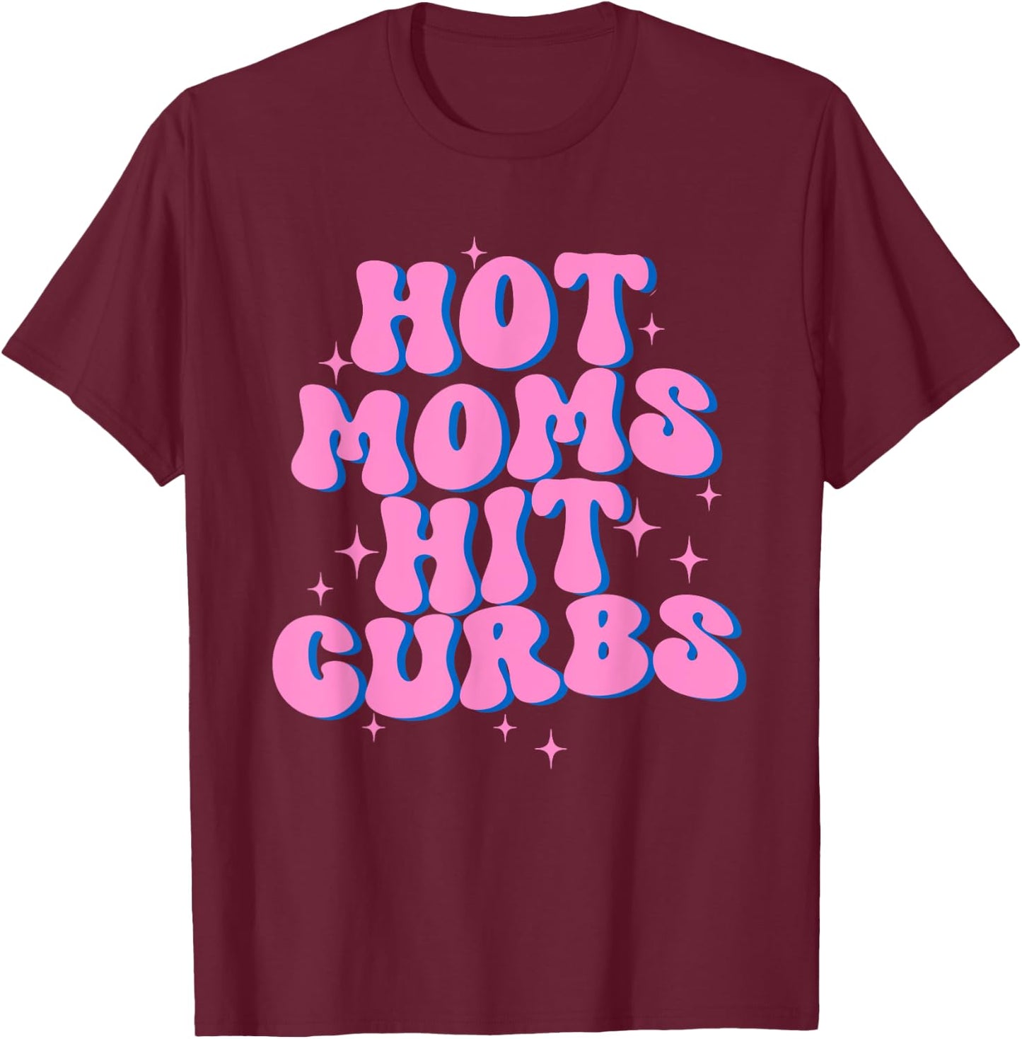 Hot Moms Hit Curbs T-Shirt - T-Shirt | Maroon