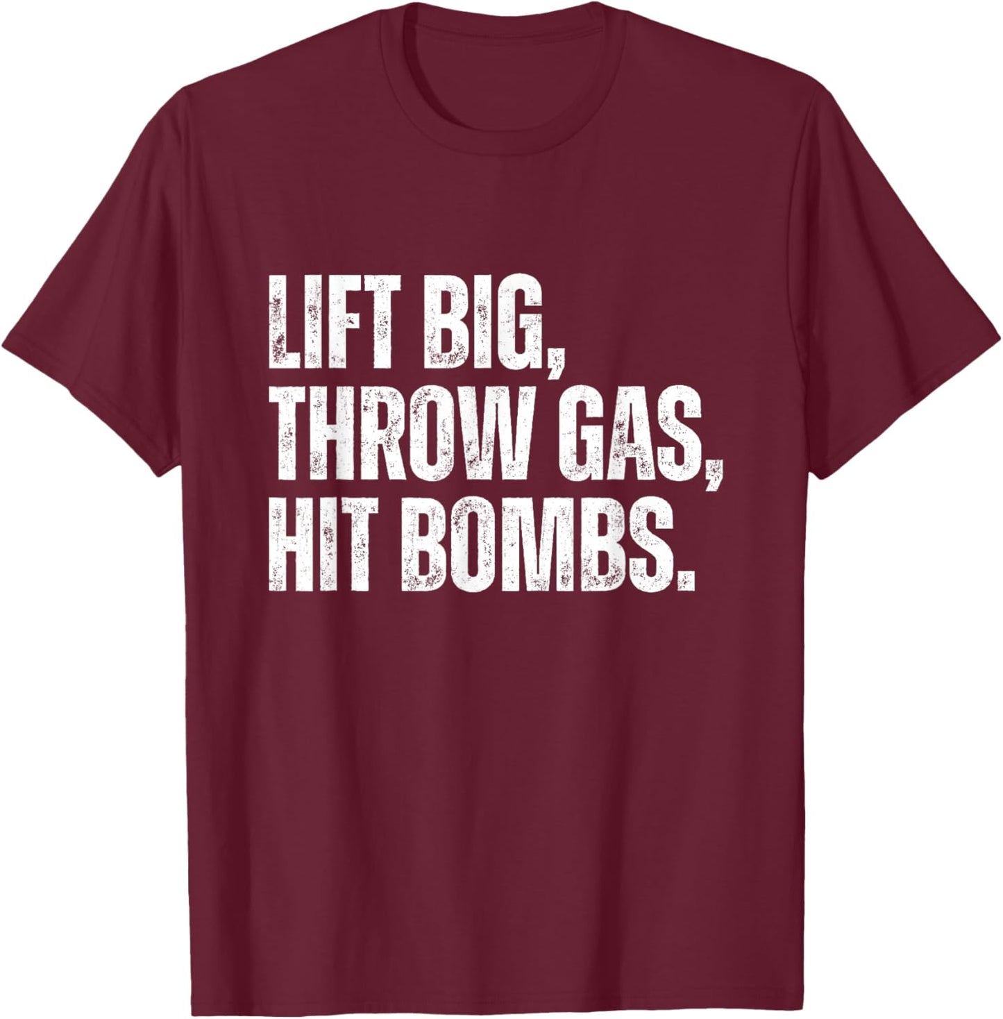 Vintage Lift Big, Throw Gas, Hit Bombs T-Shirt - T-Shirt | Maroon
