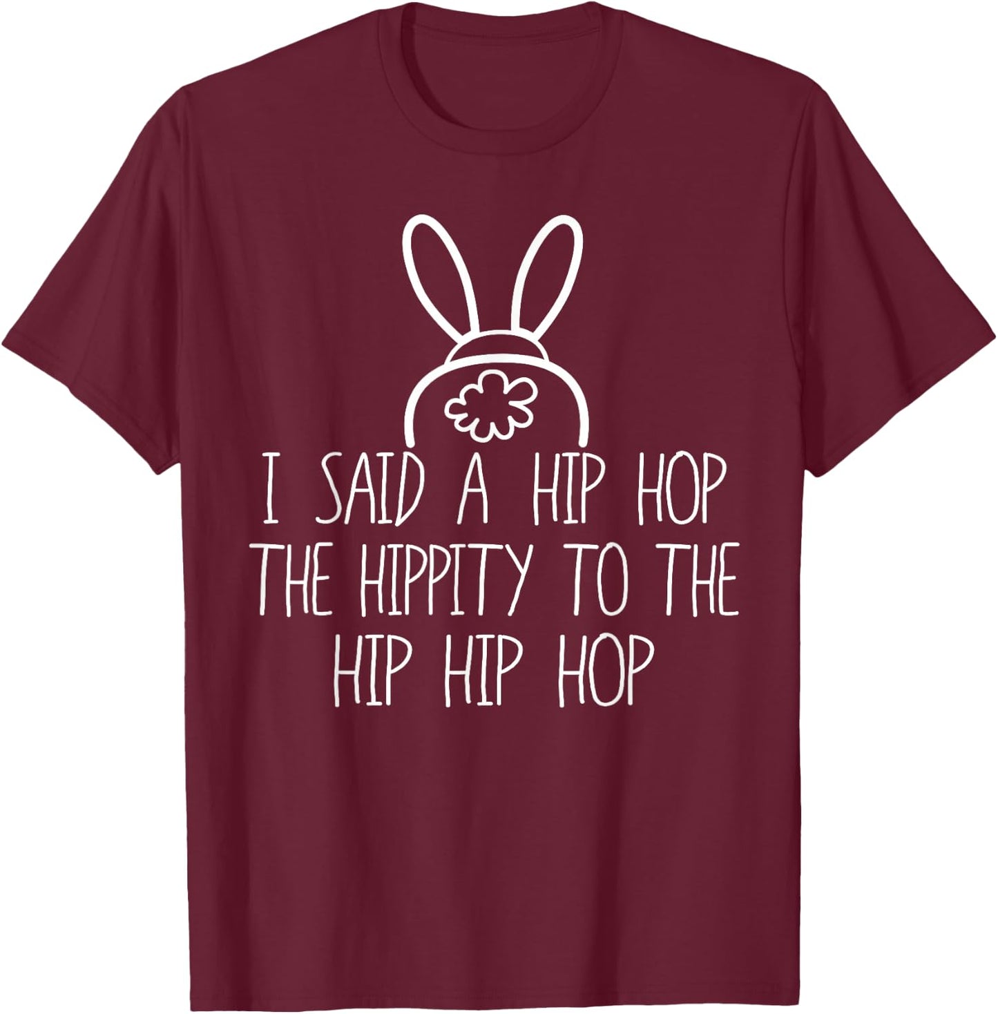 Easter Bunny Shirt, Basket Fun Rap, I Said A Hip Hop T-Shirt - T-Shirt | Maroon