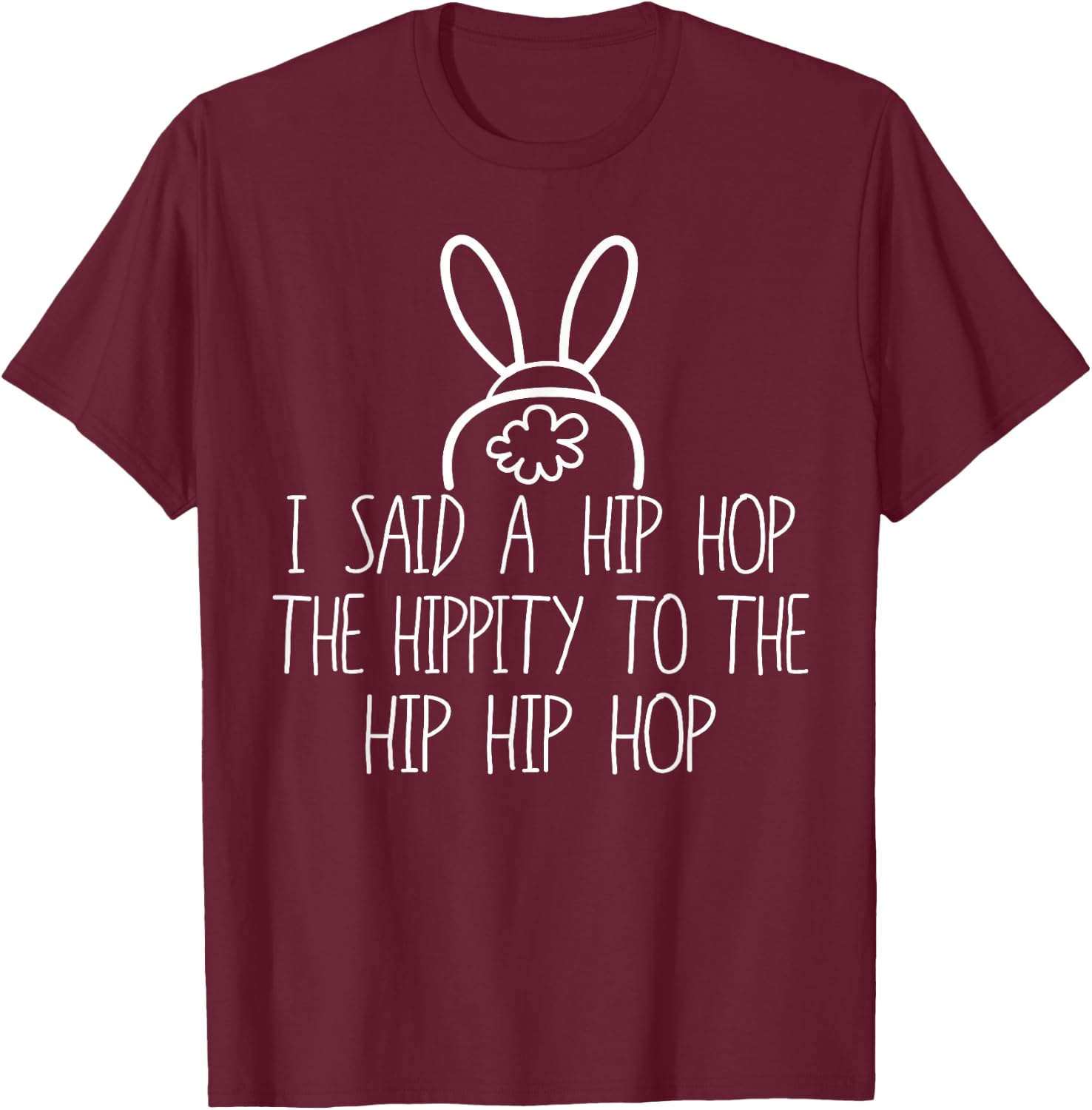 Easter Bunny Shirt, Basket Fun Rap, I Said A Hip Hop T-Shirt - T-Shirt | Maroon