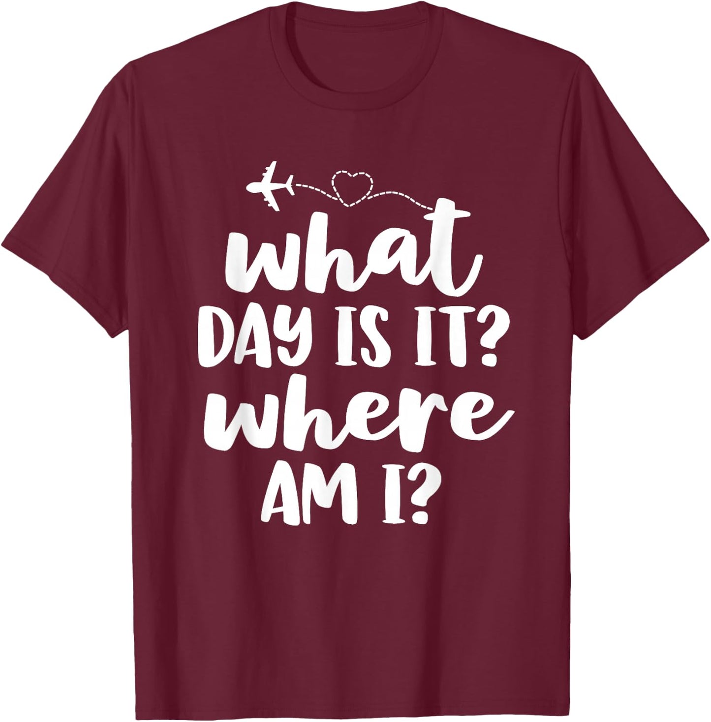 Funny Flight Attendant Gifts Crew What Day Is It Where Am I T-Shirt - T-Shirt | Maroon