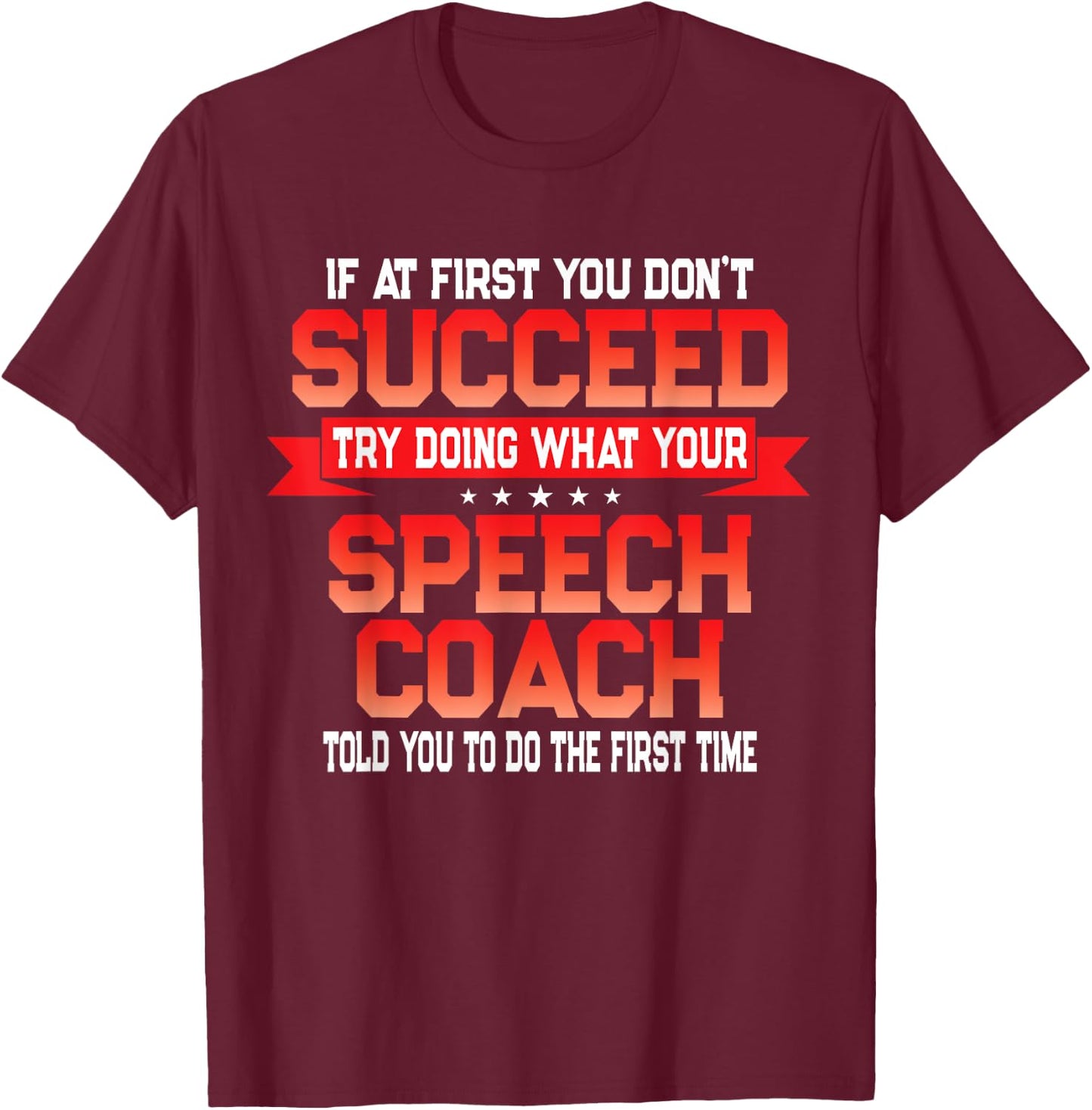 Fun Speech Coach Gift Funny Coaches Quote T-Shirt - T-Shirt | Maroon