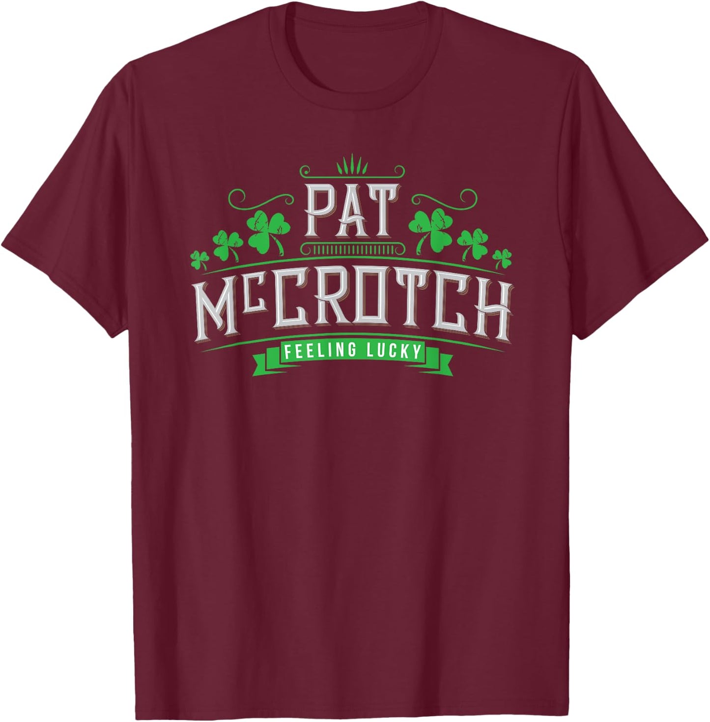 Pat McCrotch - Luck of the Irish - Funny St Patricks Day T-Shirt - T-Shirt | Maroon