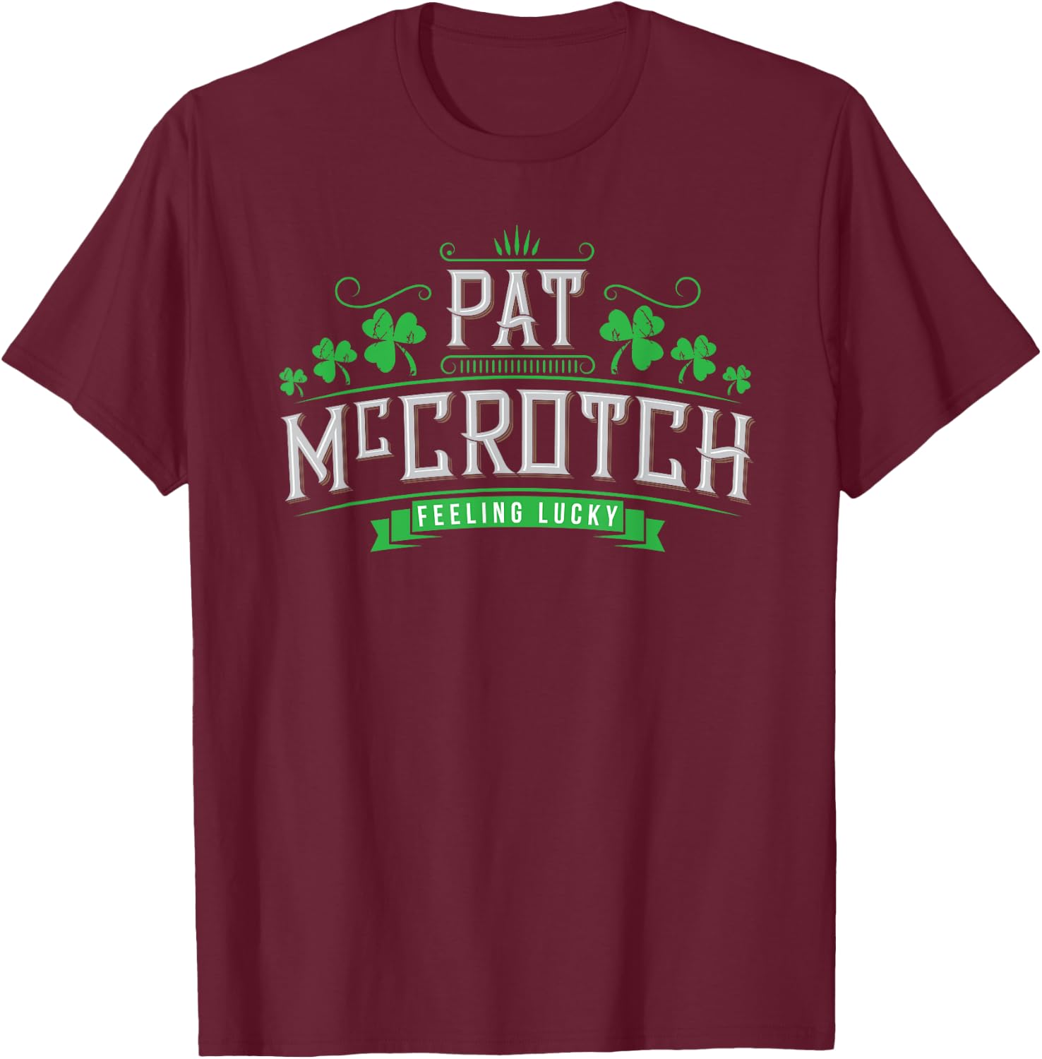 Pat McCrotch - Luck of the Irish - Funny St Patricks Day T-Shirt - T-Shirt | Maroon