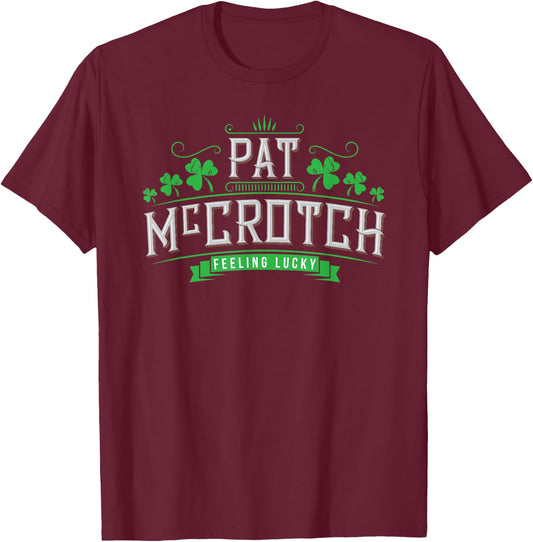 Pat McCrotch - Luck of the Irish - Funny St Patricks Day T-Shirt - T-Shirt | Maroon