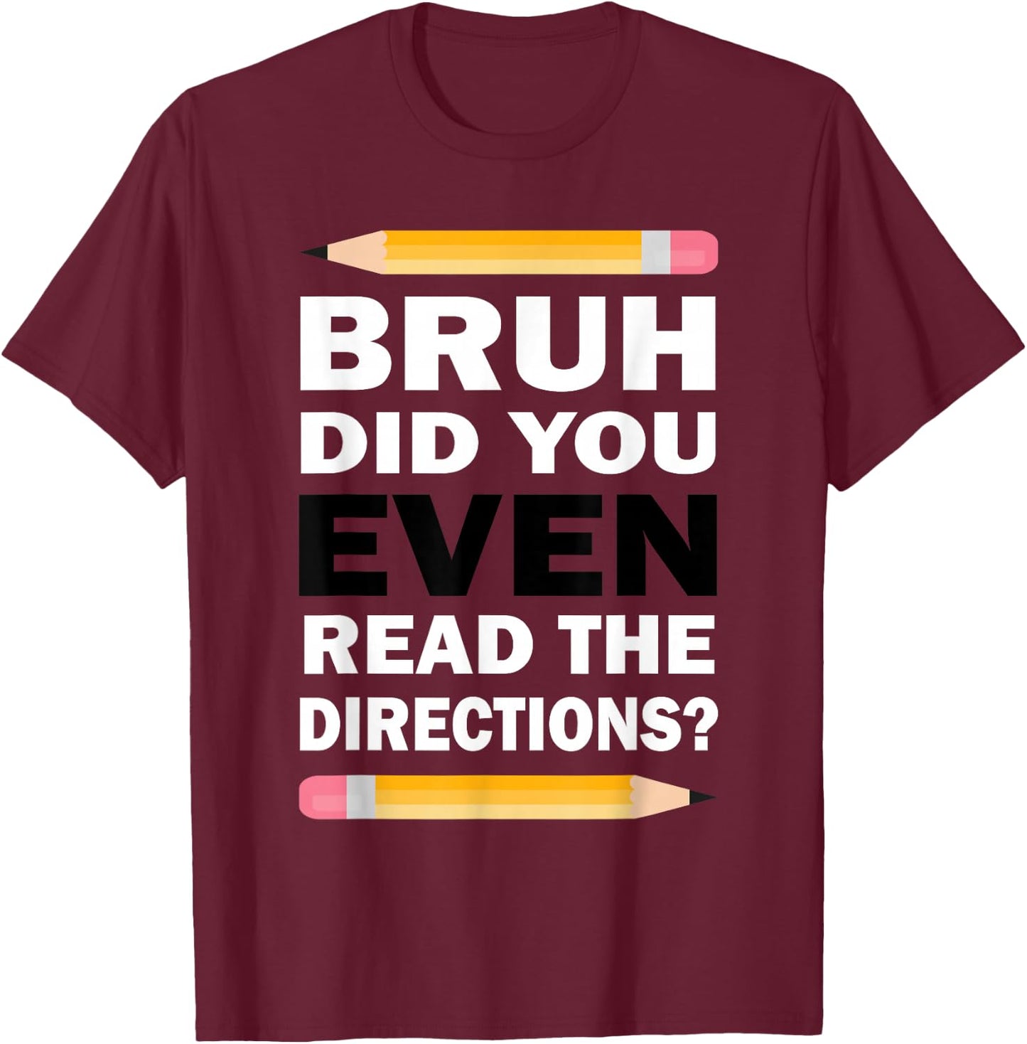 Bruh Did You Even Read The Directions Humorous Math Teacher T-Shirt - T-Shirt | Maroon