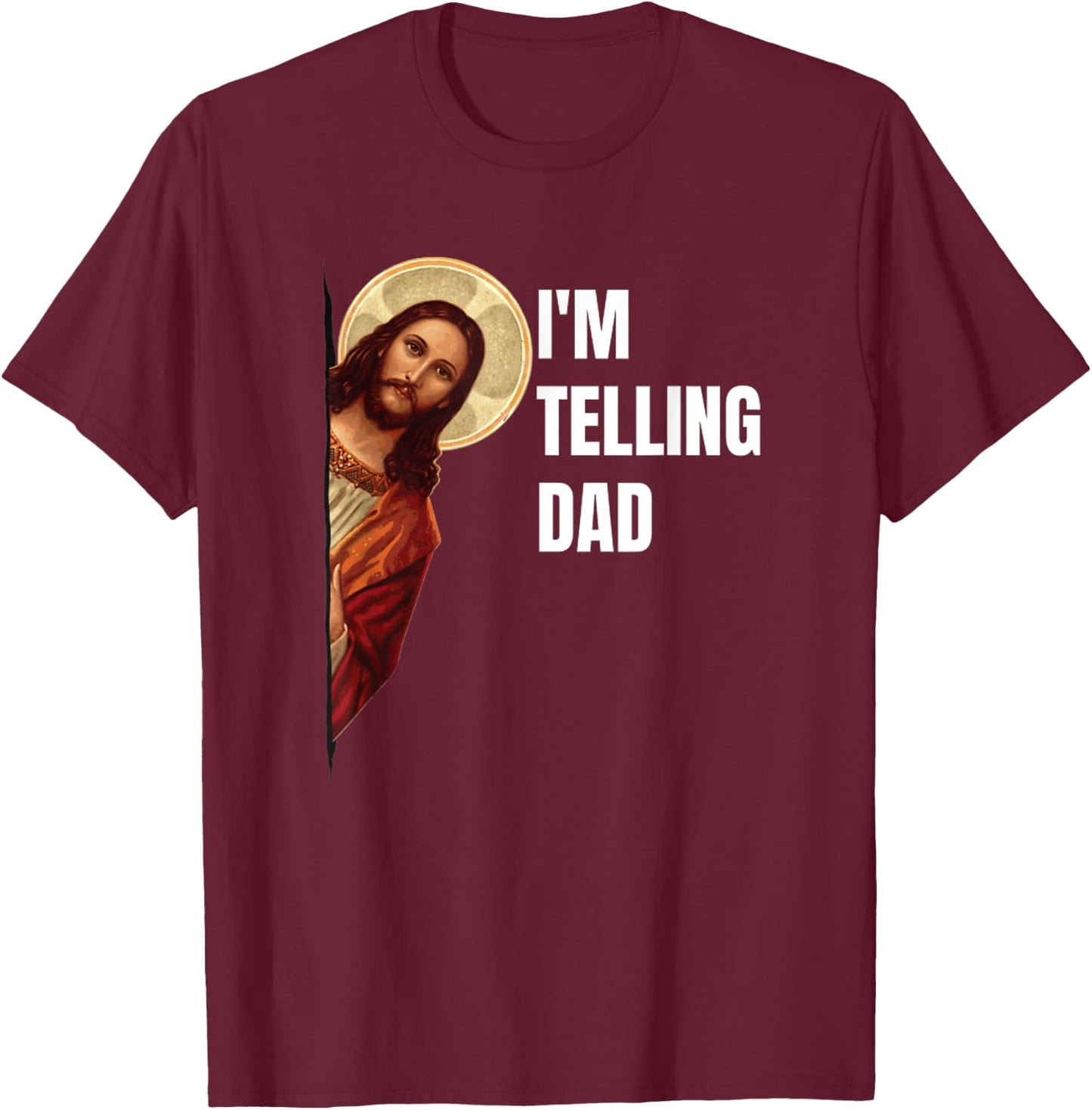 I'm Telling Dad Funny Religious Christian Jesus Meme T-Shirt - T-Shirt | Maroon