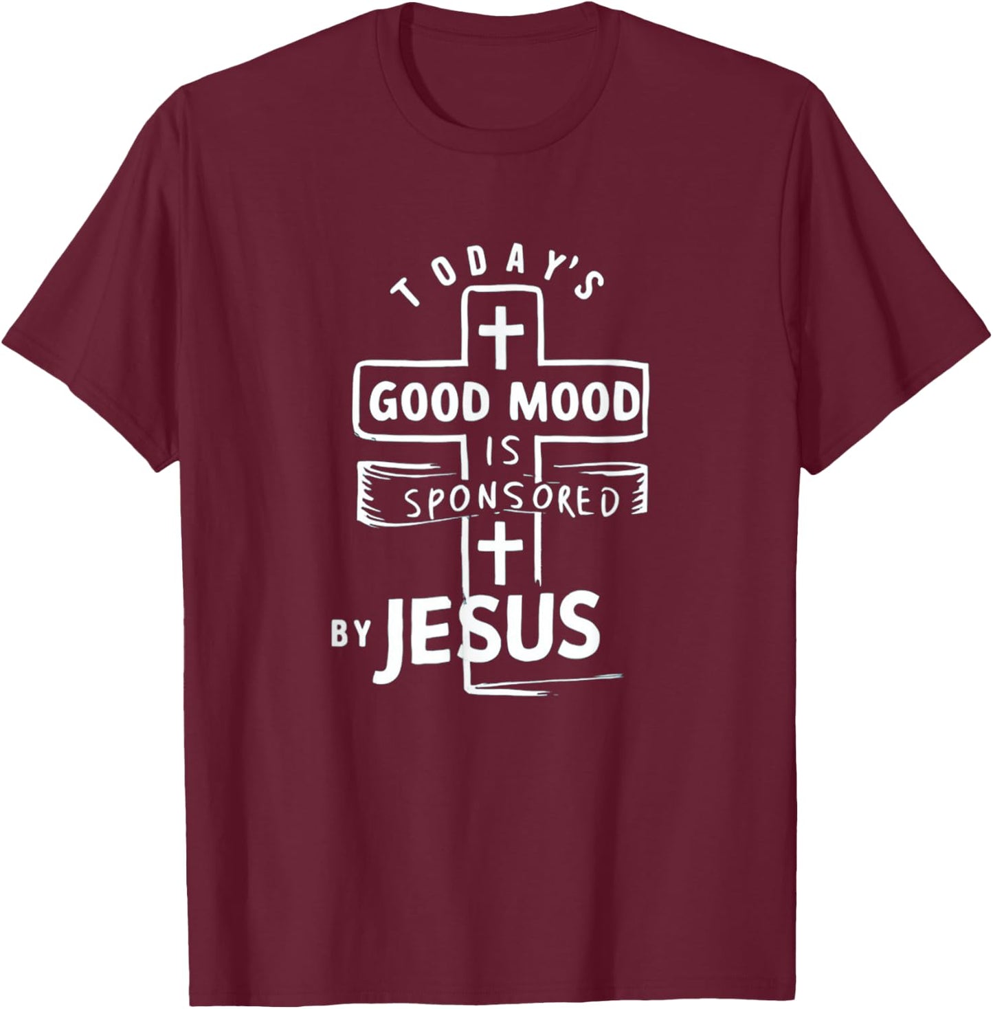Today's Good Mood Is Sponsored By Jesus Funny Saying T-Shirt - T-Shirt | Maroon