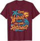 Does This Shirt Make Me Look Retired Funny Retirement T-Shirt - T-Shirt | Maroon