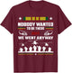 Nobody Wanted To Be There But We Went Anyway T-Shirt - T-Shirt | Maroon