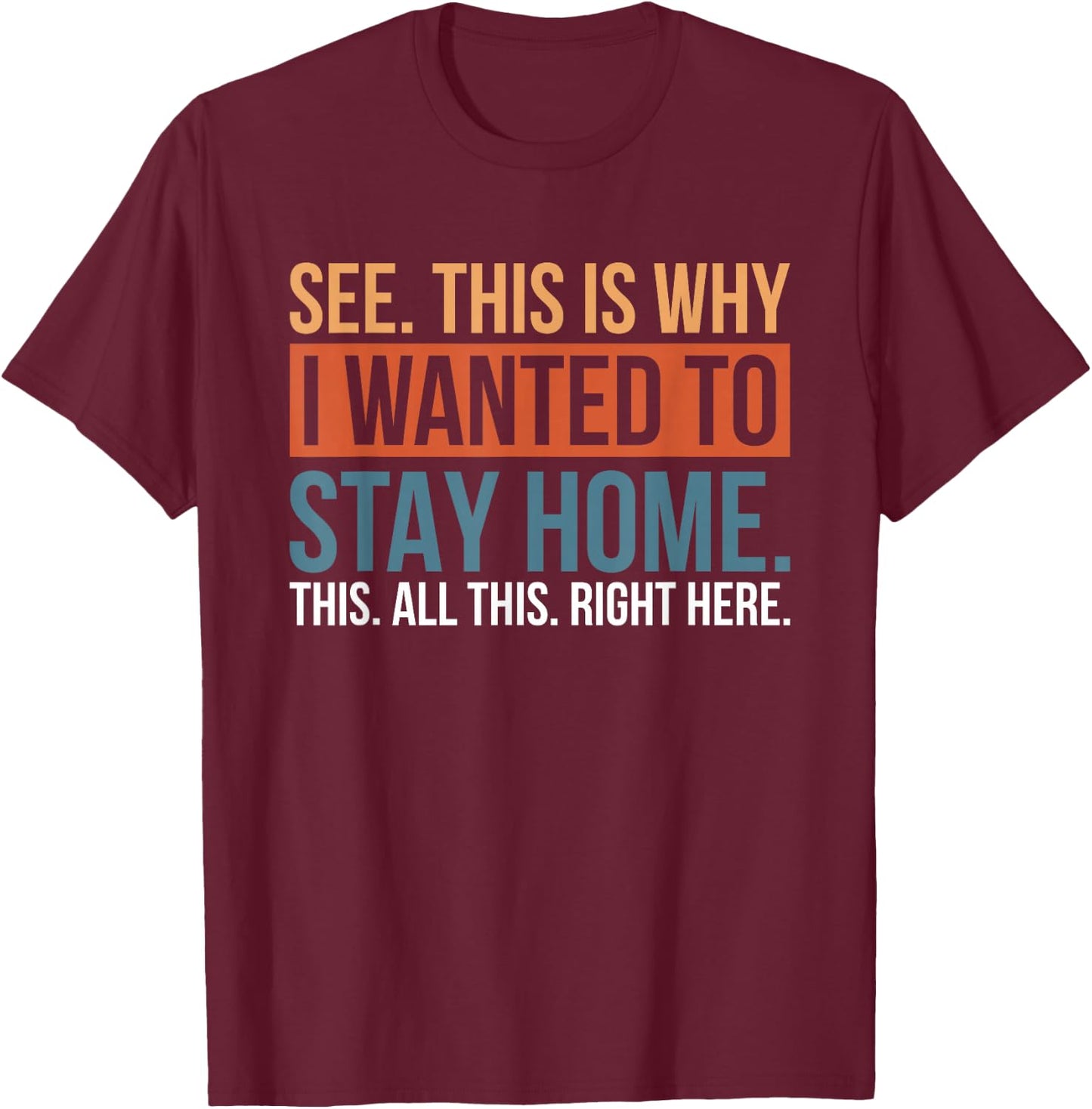 See This Is Why I Wanted To Stay Home This All This Right T-Shirt - T-Shirt | Maroon